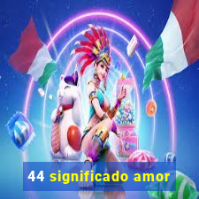 44 significado amor